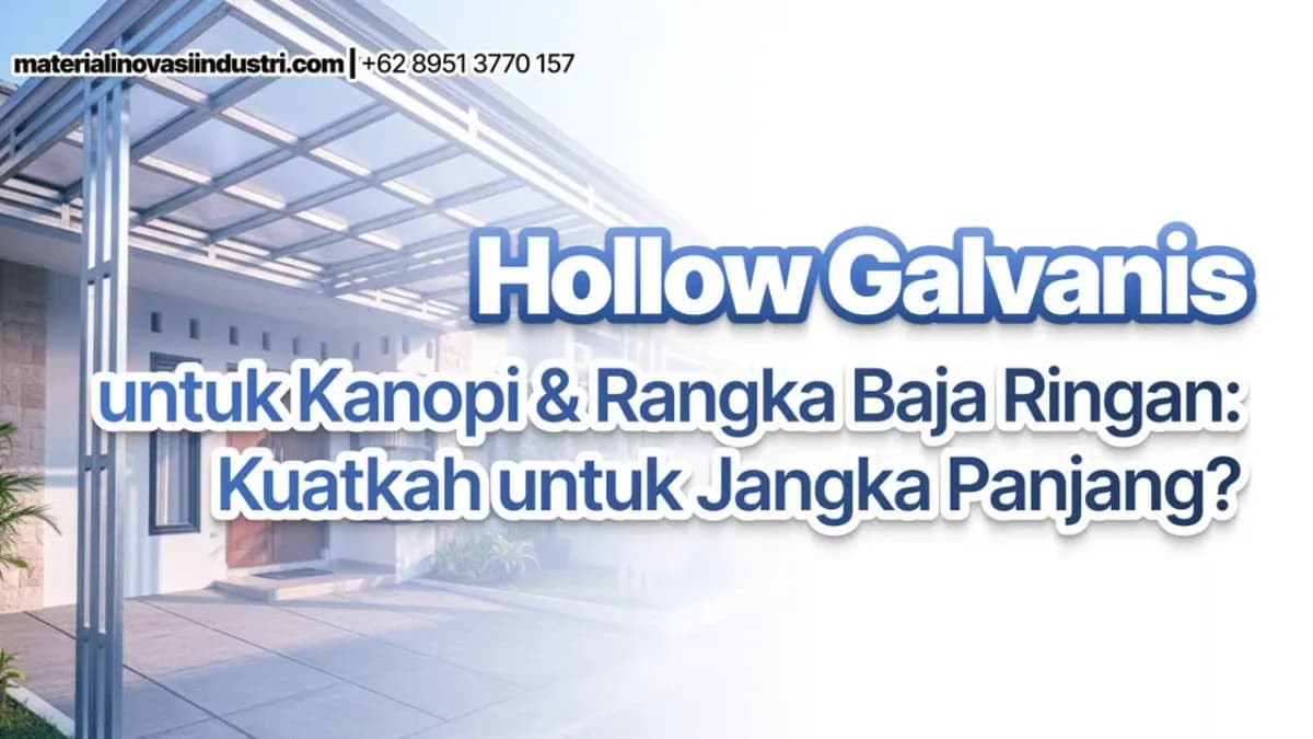 Hollow Galvanis untuk Kanopi & Rangka Baja Ringan: Kuatkah untuk Jangka Panjang?